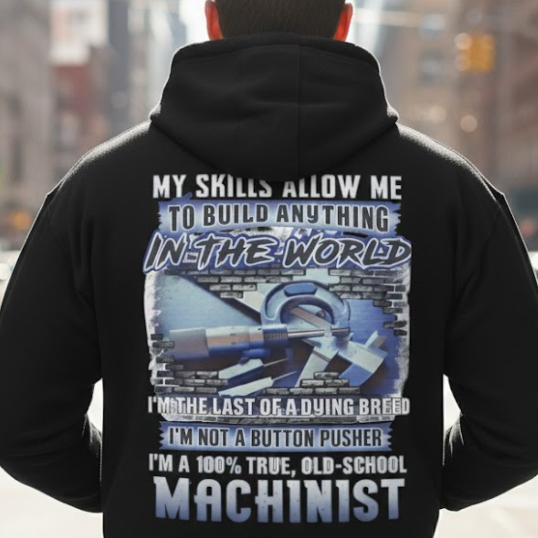 My Skills Allow Me Apparel - Machinist Quote Hoodie