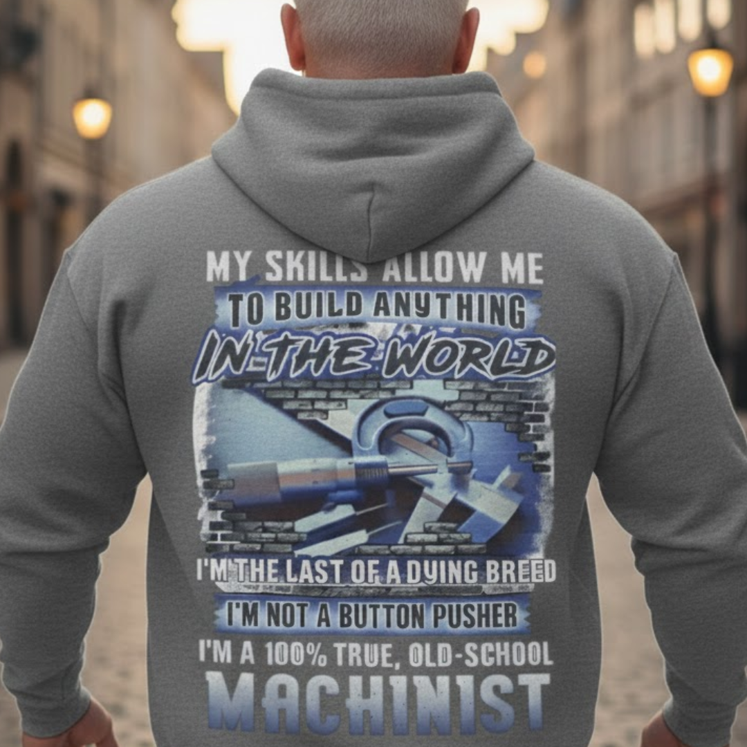 My Skills Allow Me Apparel - Machinist Quote Hoodie