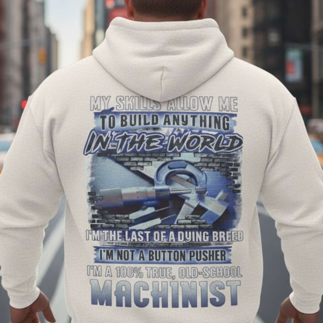 My Skills Allow Me Apparel - Machinist Quote Hoodie