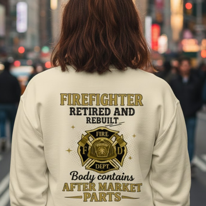 Retired And Rebuilt - Firefighter Humor Sweatshirt