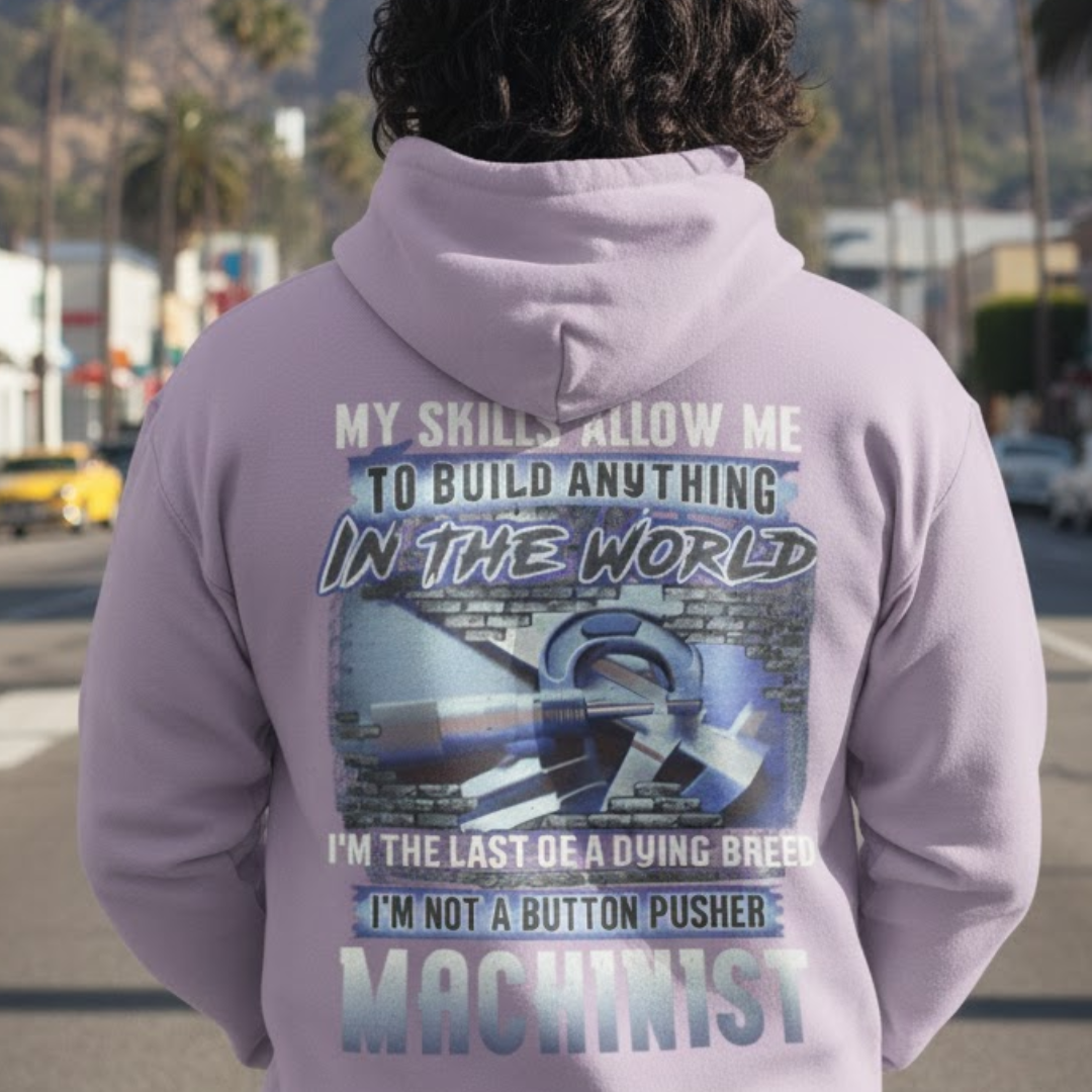 My Skills Allow Me Apparel - Machinist Quote Hoodie