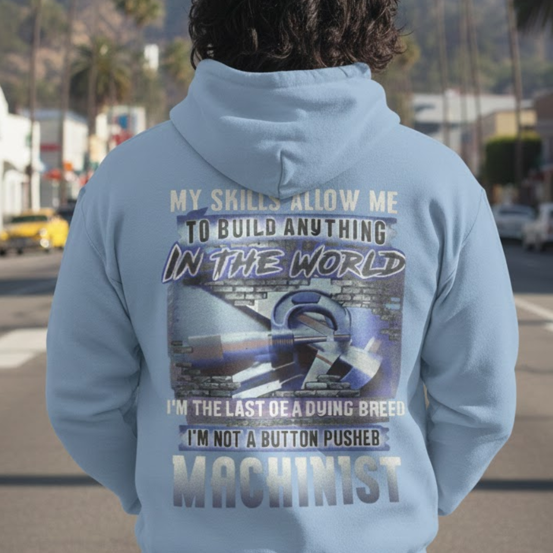 My Skills Allow Me Apparel - Machinist Quote Hoodie