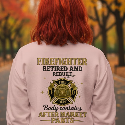 Retired And Rebuilt - Firefighter Humor Sweatshirt